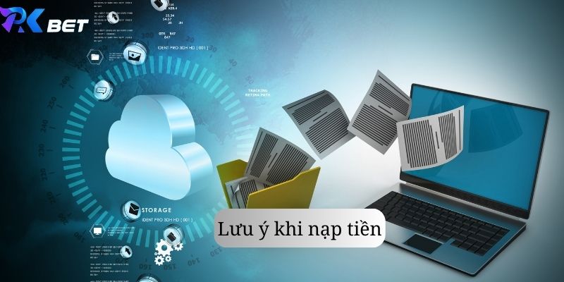 Các lưu ý cần nhớ khi tiến hành nạp tiền Pkbet